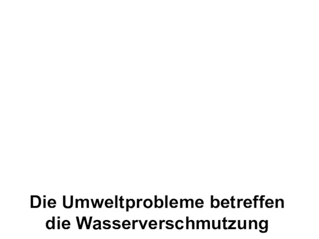 Die Umweltprobleme betreffen die Wasserverschmutzung