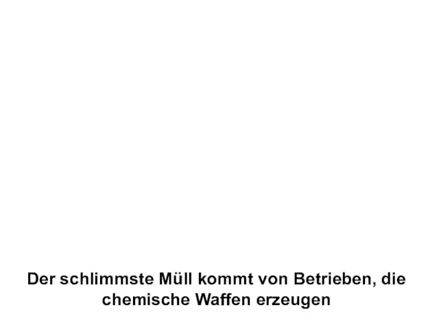 Der schlimmste Müll kommt von Betrieben, die chemische Waffen erzeugen