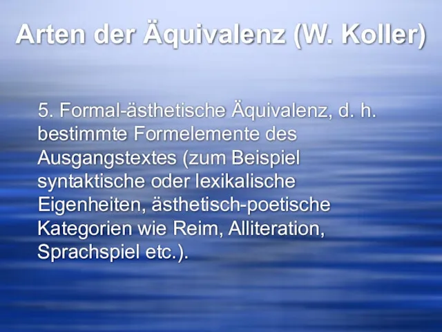 Arten der Äquivalenz (W. Koller) 5. Formal-ästhetische Äquivalenz, d. h.