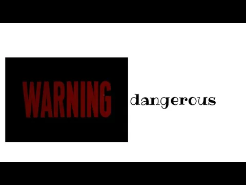 dangerous