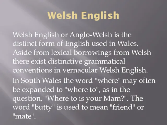 Welsh English Welsh English or Anglo-Welsh is the distinct form