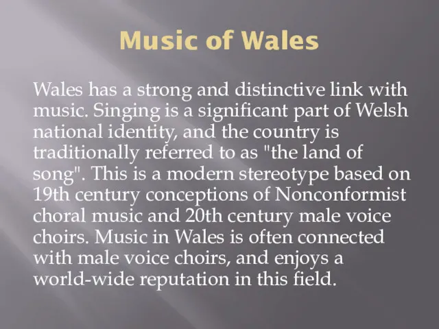 Music of Wales Wales has a strong and distinctive link