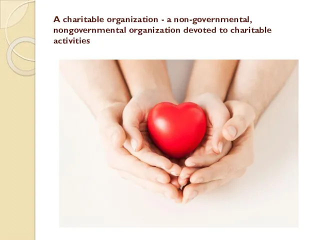 A charitable organization - a non-governmental, nongovernmental organization devoted to charitable activities