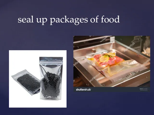 seal up packages of food