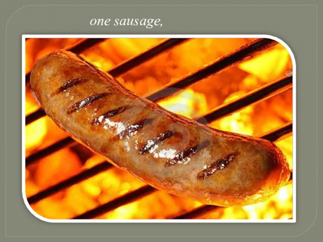 one sausage,