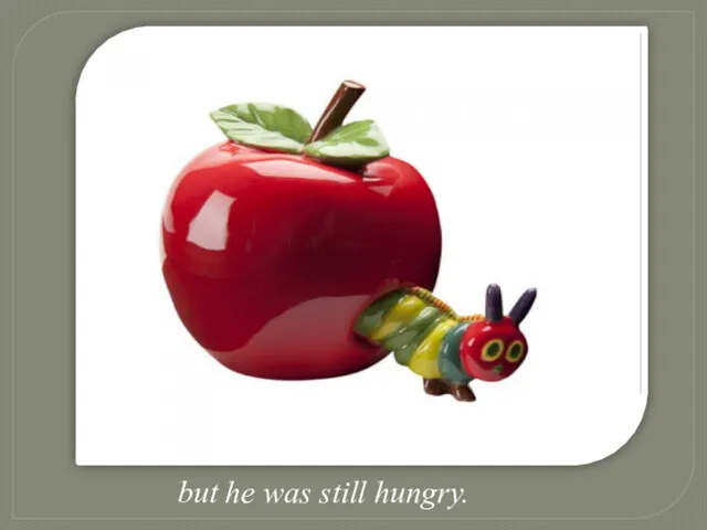 On Monday he ate through one apple but he was still hungry.