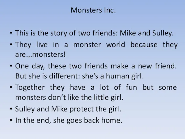 Monsters Inc. This is the story of two friends: Mike
