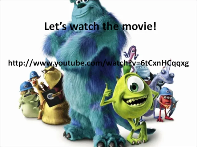 Let’s watch the movie! http://www.youtube.com/watch?v=6tCxnHCqqxg
