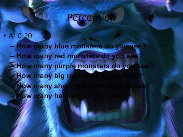 Perception At 0:20 How many blue monsters do you see?