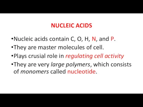 NUCLEIC ACIDS Nucleic acids contain C, O, H, N, and P. They are