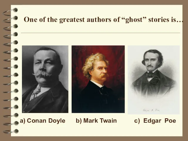 One of the greatest authors of “ghost” stories is… a) Conan Doyle b)