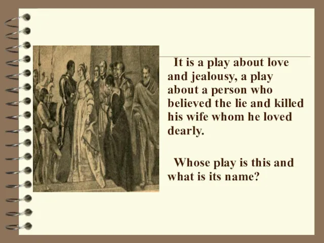 It is a play about love and jealousy, a play about a person
