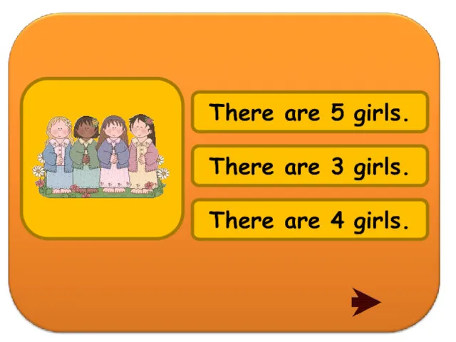 There are 3 girls. There are 5 girls. There are 4 girls.