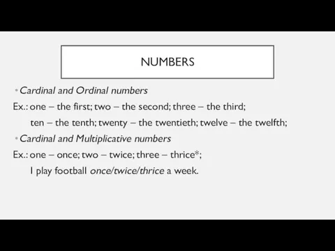 NUMBERS Cardinal and Ordinal numbers Ex.: one – the first; two – the