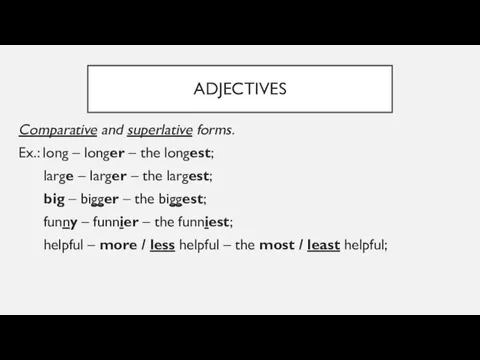 ADJECTIVES Comparative and superlative forms. Ex.: long – longer – the longest; large