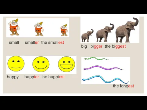 long longer the longest big bigger the biggest happy happier the happiest small smaller the smallest