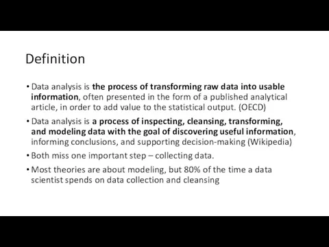 Definition Data analysis is the process of transforming raw data into usable information,