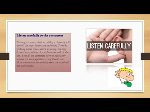Listen carefully to the customers Although it seems obvious, ability