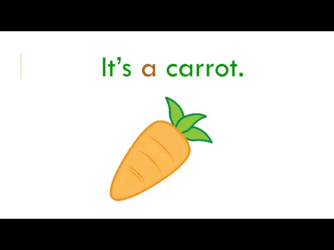 It’s a carrot.