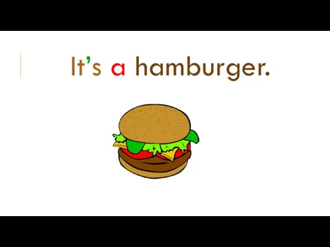 It’s a hamburger.