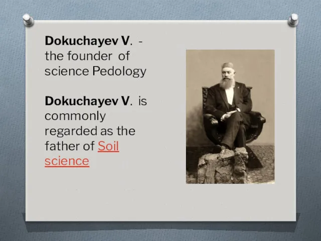 Dokuchayev V. - the founder of science Pedology Dokuchayev V.