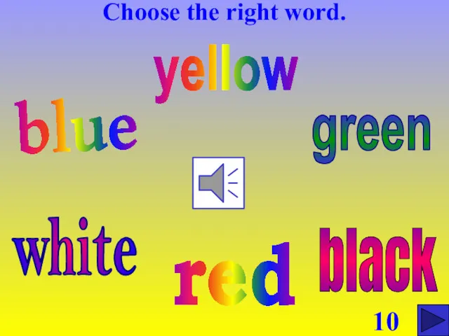Choose the right word. blue red green yellow white black 10