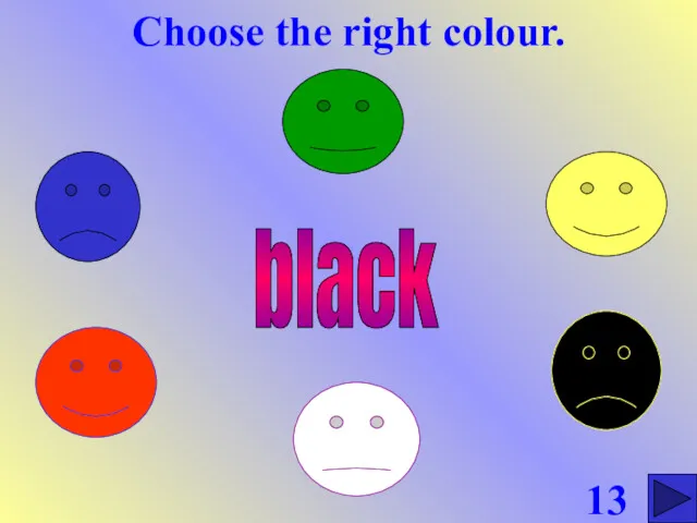 Choose the right colour. 13 black