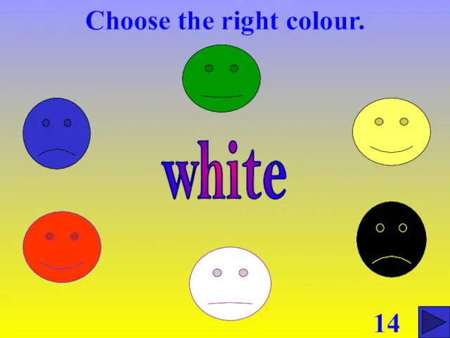 Choose the right colour. 14 white