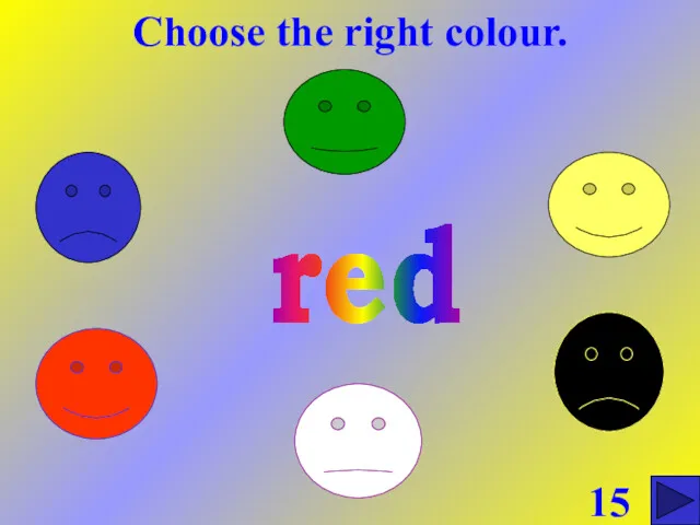 Choose the right colour. 15 red