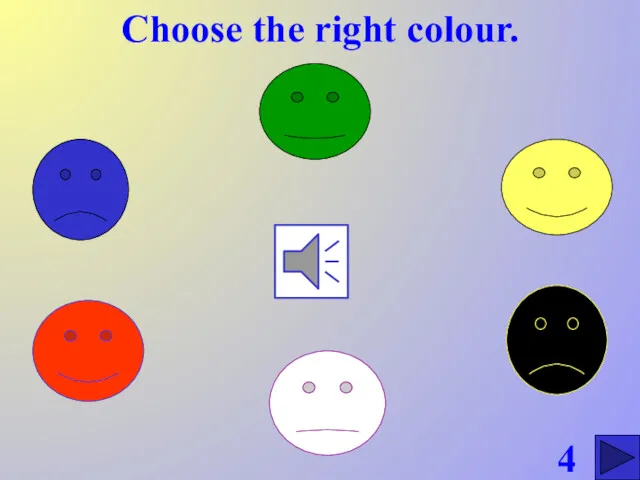 Choose the right colour. 4