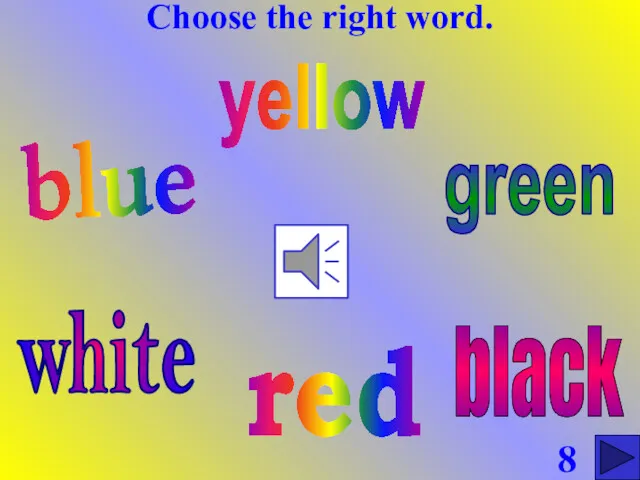 Choose the right word. blue red green yellow white black 8