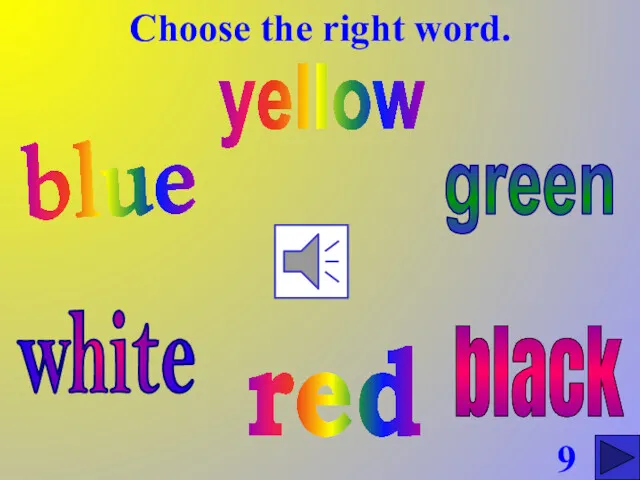 Choose the right word. blue red green yellow white black 9