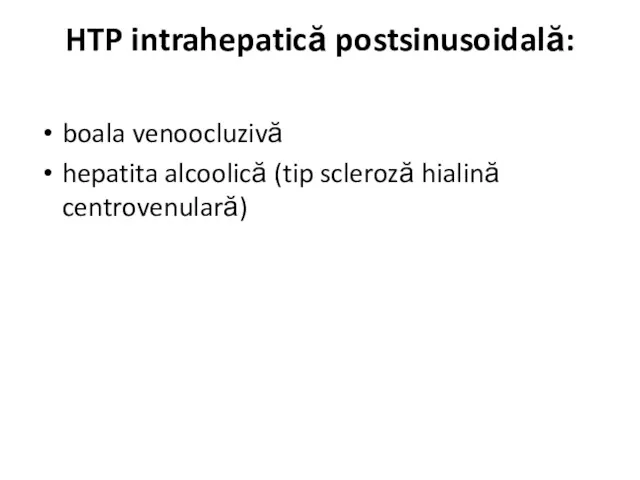 HTP intrahepatică postsinusoidală: boala venoocluzivă hepatita alcoolică (tip scleroză hialină centrovenulară)