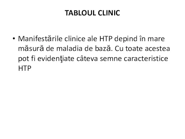 TABLOUL CLINIC Manifestările clinice ale HTP depind în mare măsură