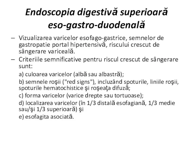 Endoscopia digestivă superioară eso-gastro-duodenală Vizualizarea varicelor esofago-gastrice, semnelor de gastropatie