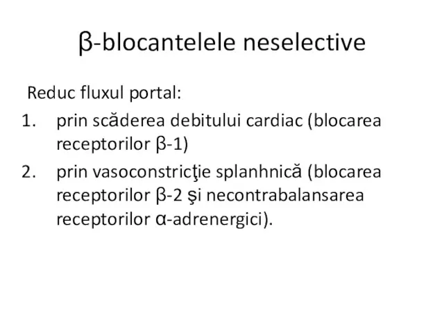 β-blocantelele neselective Reduc fluxul portal: prin scăderea debitului cardiac (blocarea