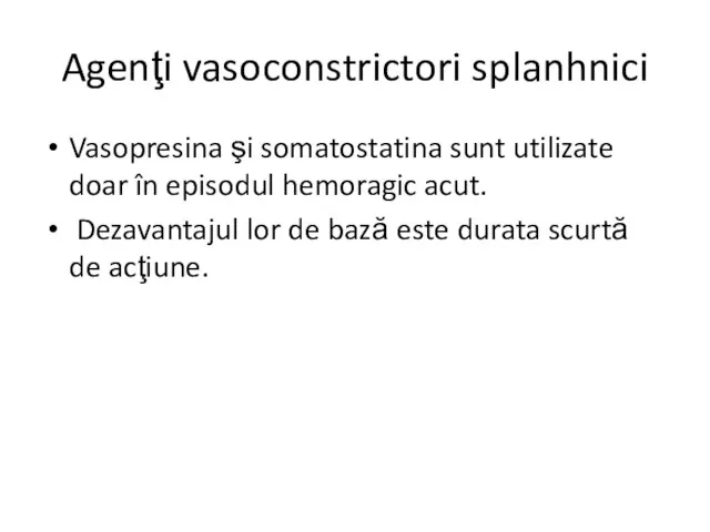 Agenţi vasoconstrictori splanhnici Vasopresina şi somatostatina sunt utilizate doar în