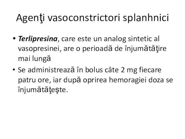 Agenţi vasoconstrictori splanhnici Terlipresina, care este un analog sintetic al