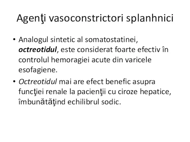 Agenţi vasoconstrictori splanhnici Analogul sintetic al somatostatinei, octreotidul, este considerat