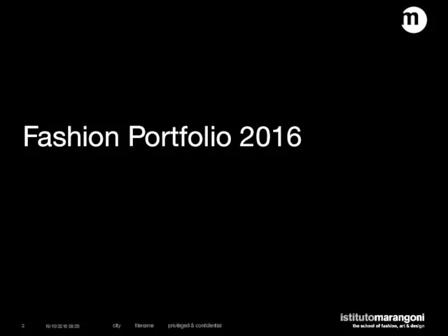 Fashion Portfolio 2016 19/10/2016 08:55 city filename privileged & confidential