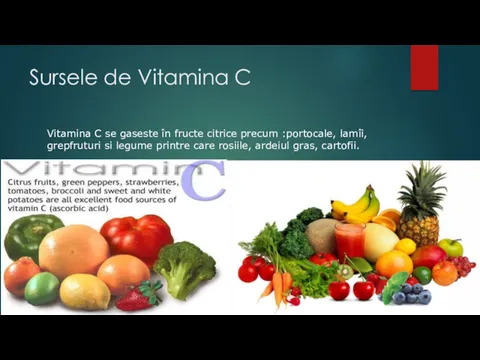 Sursele de Vitamina C Vitamina C se gaseste în fructe citrice precum :portocale,