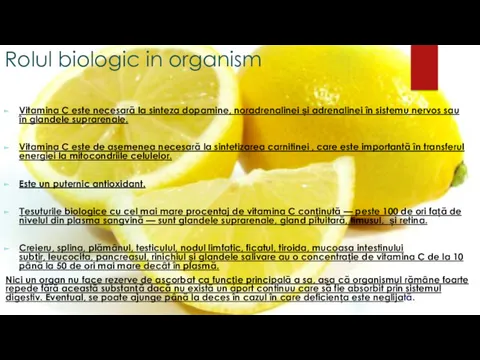 Rolul biologic in organism Vitamina C este necesară la sinteza dopamine, noradrenalinei și