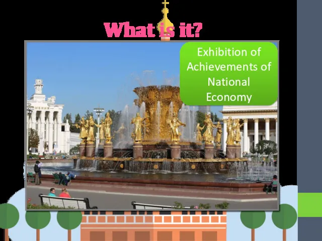 What is it? Exhibition of Achievements of National Economy