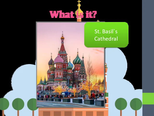 What is it? St. Basil`s Cathedral