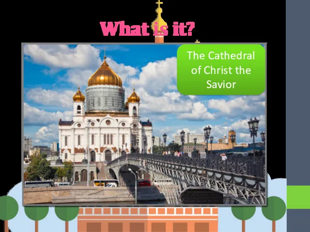 What is it? The Cathedral of Christ the Savior