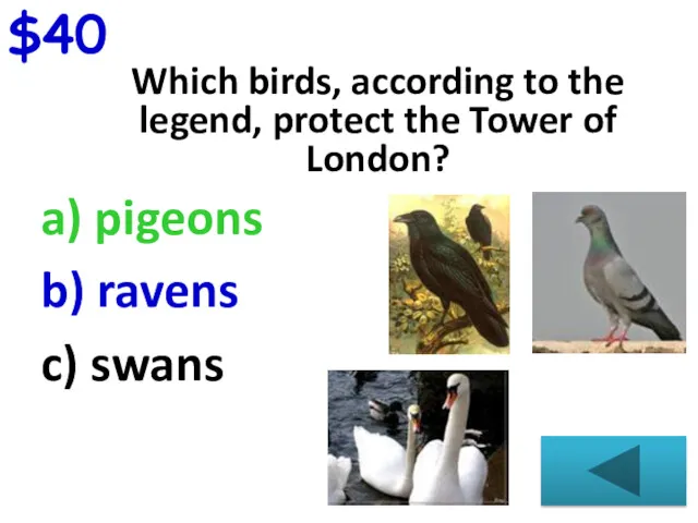 $40 Which birds, according to the legend, protect the Tower