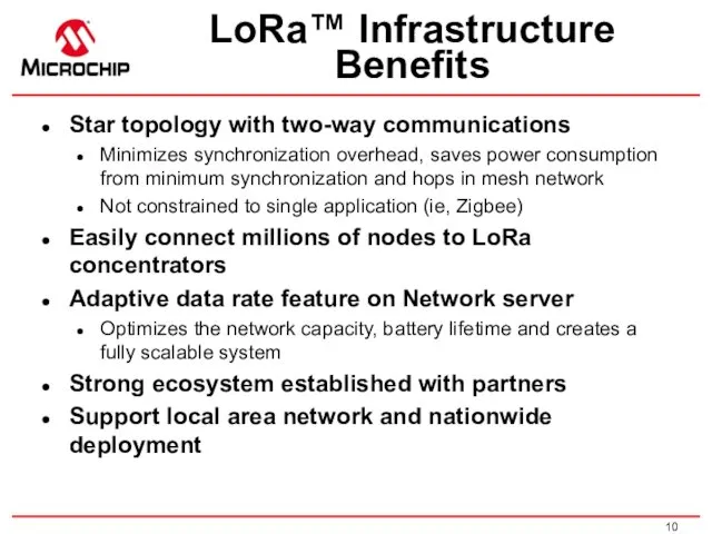 LoRa™ Infrastructure Benefits Star topology with two-way communications Minimizes synchronization