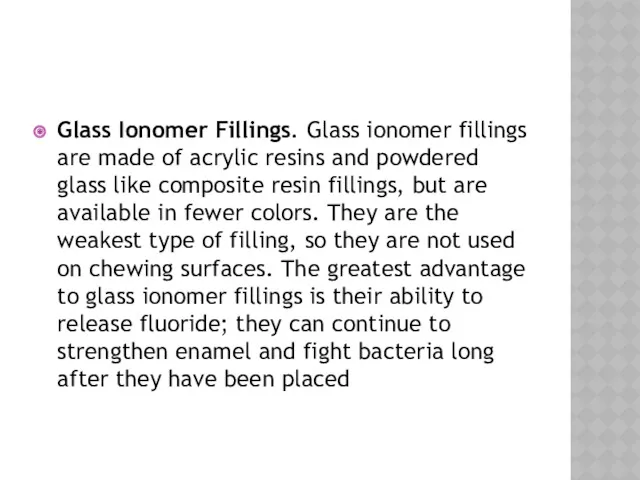 Glass Ionomer Fillings. Glass ionomer fillings are made of acrylic