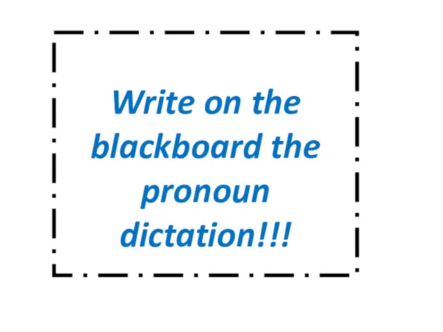 Write on the blackboard the pronoun dictation!!!