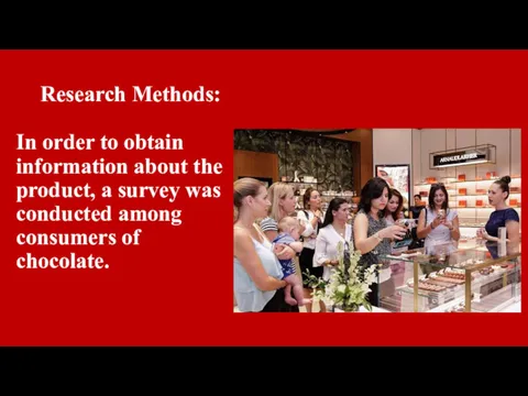 Research Methods: In order to obtain information about the product, a survey was